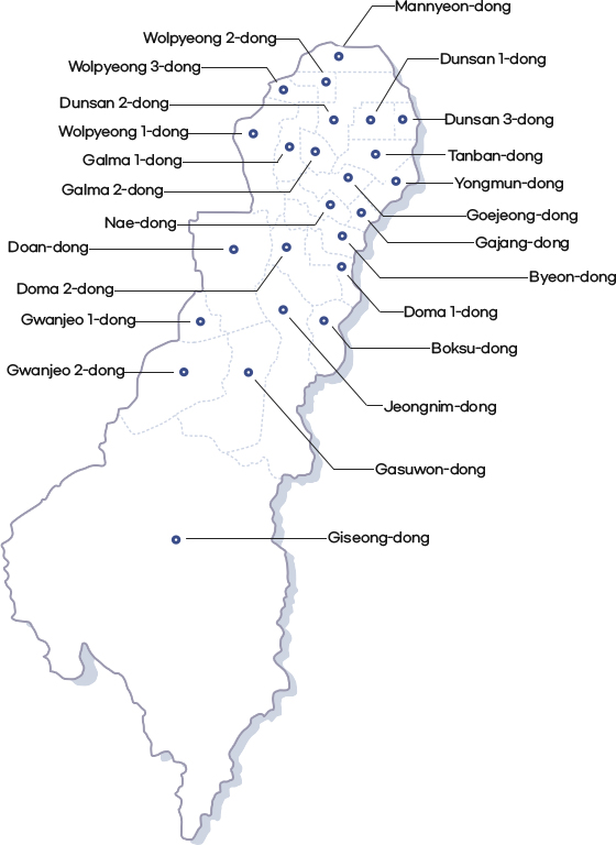 Mannyeon-dong, Wolpyeong 2-dong, Wolpyeong 3-dong, Wolpyeong 1-dong, Galma 2-dong, Galma 1-dong, Gasuwon-dong, Nae-dong, Gwanjeo 1-dong, Gwanjeo 2-dong, Giseong-dong, Jeongnim-dong, Boksu-dong, Doma 2-dong, Doma 1-dong, Byeon-dong, Gajang-dong, Goejeong-dong, Yongmun-dong, Tanban-dong, Dunsan 3-dong, Dunsan 1-dong , Dunsan 2-dong, Doan-dong